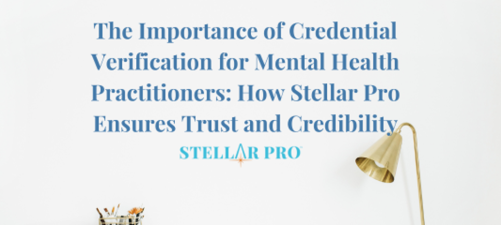 The Importance of Credential Verification for Mental Health Practitioners_ How Stellar Pro Ensures Trust and Credibility-144-png